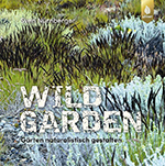 Wild Garden – Gärten naturalistisch gestalten